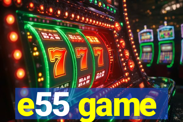 e55 game
